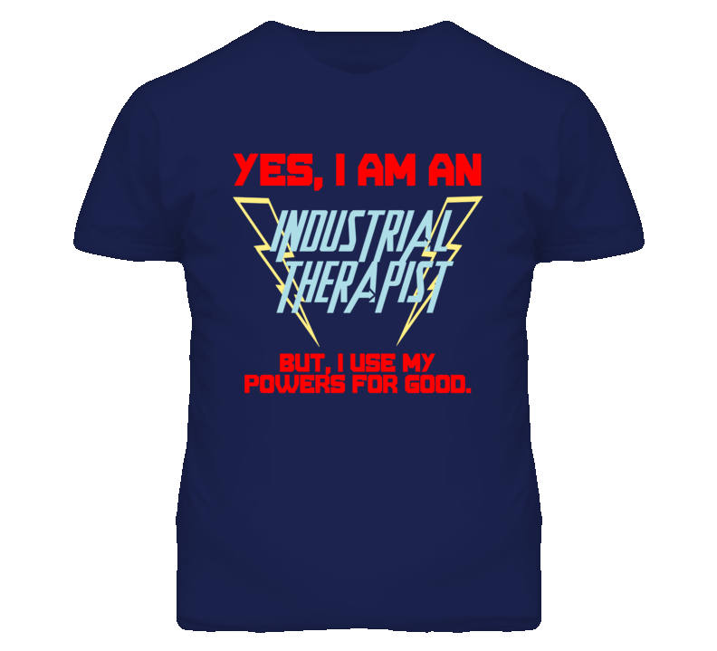 Yes I Am An Industrial Therapist Funny Powers T Shirt