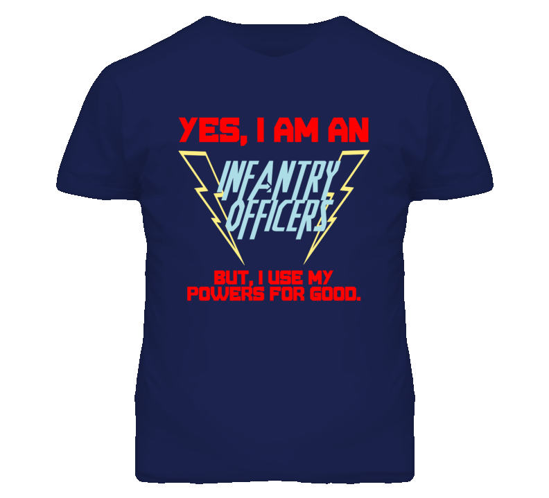 Yes I Am An Infantry Officers Funny Powers T Shirt