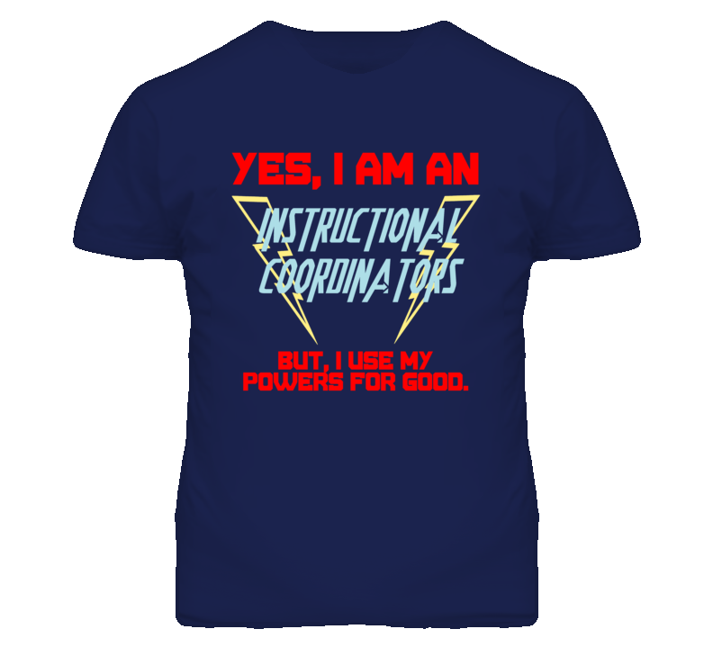 Yes I Am An Instructional Coordinators Funny Powers T Shirt