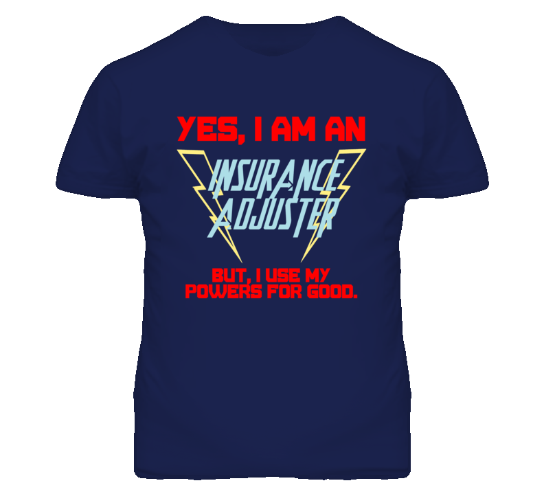 Yes I Am An Insurance Adjuster Funny Powers T Shirt