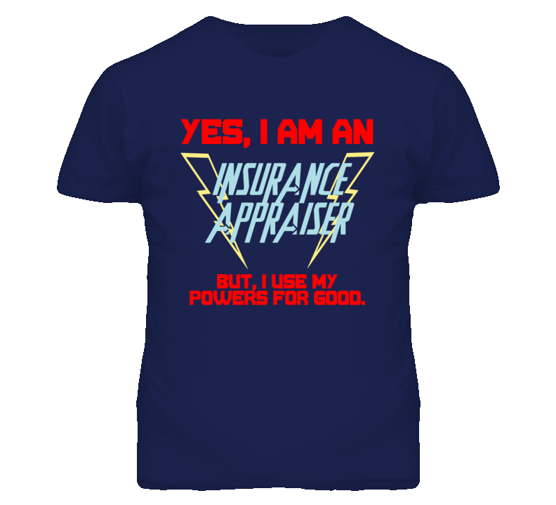 Yes I Am An Insurance Appraiser Funny Powers T Shirt
