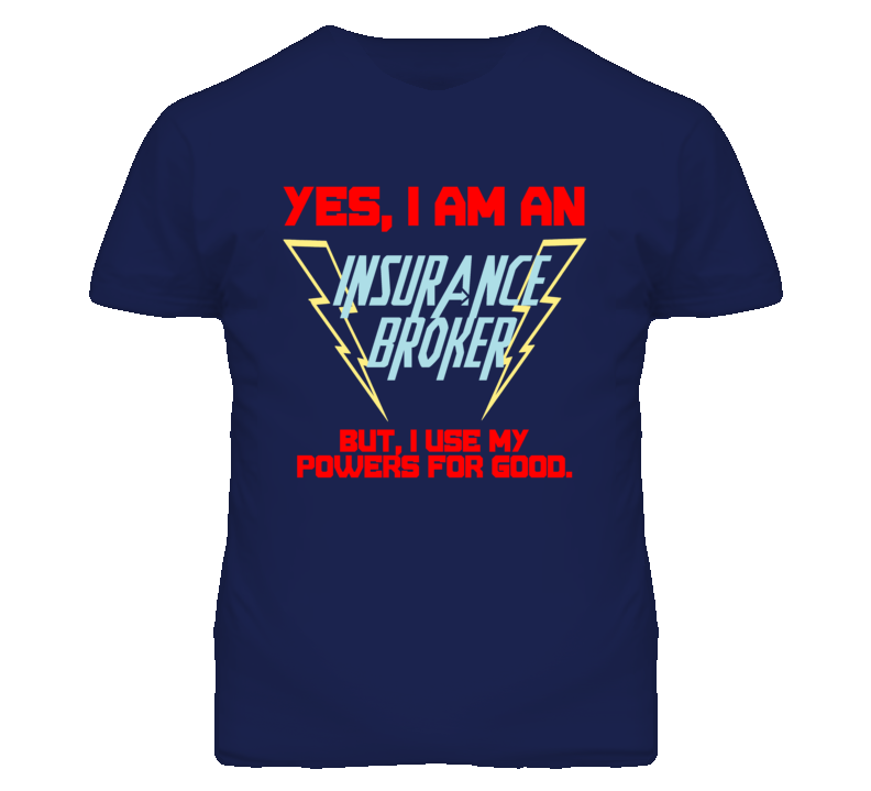 Yes I Am An Insurance Broker Funny Powers T Shirt