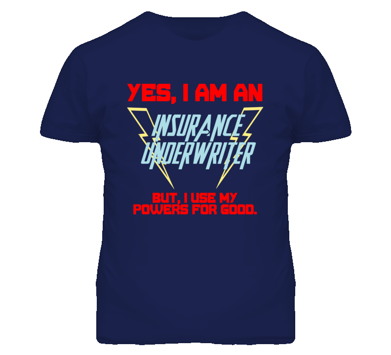 Yes I Am An Insurance Underwriter Funny Powers T Shirt