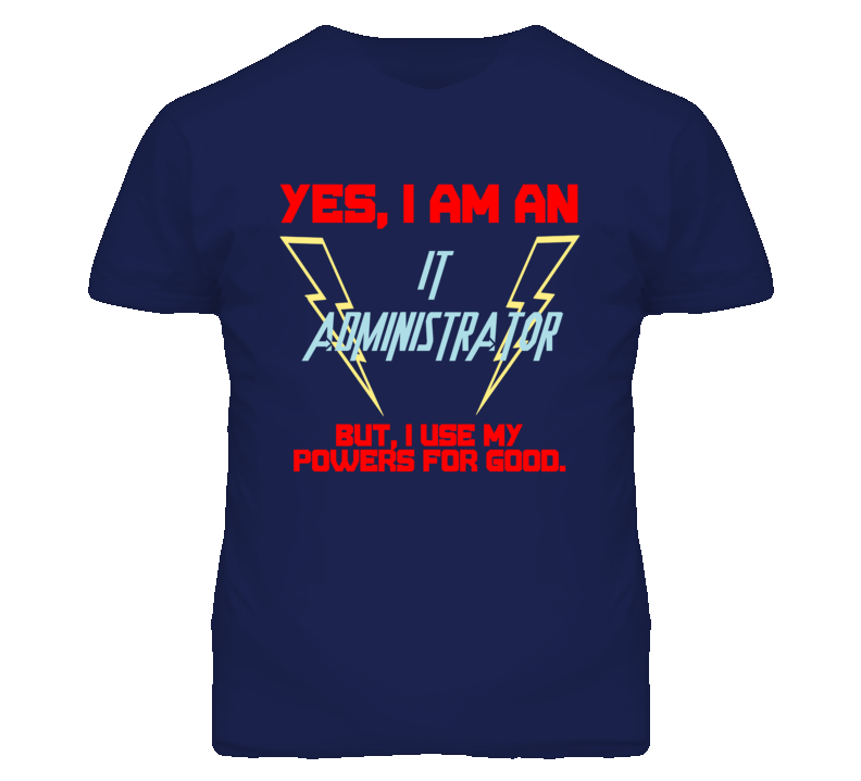 Yes I Am An It Administrator Funny Powers T Shirt