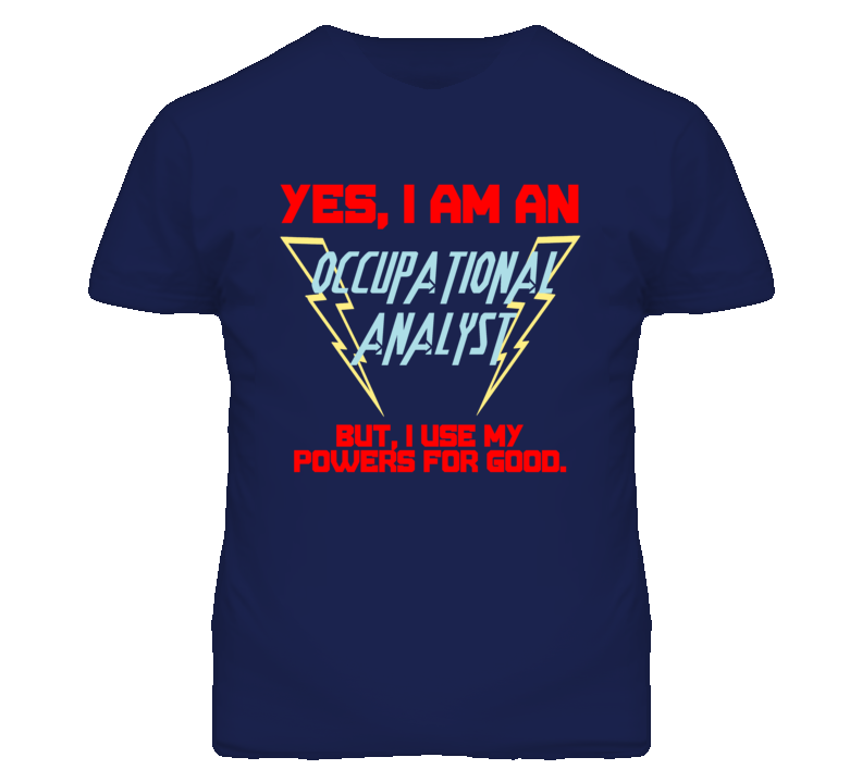 Yes I Am An Occupational Analyst Funny Powers T Shirt