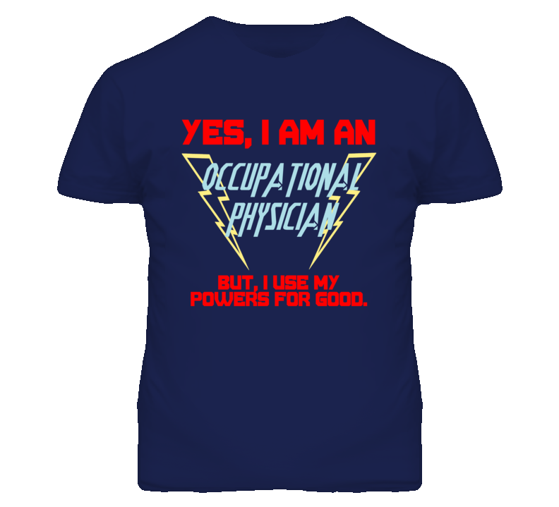 Yes I Am An Occupational Physician Funny Powers T Shirt