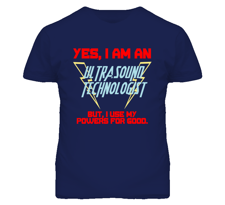 Yes I Am An Ultrasound Technologist Funny Powers T Shirt