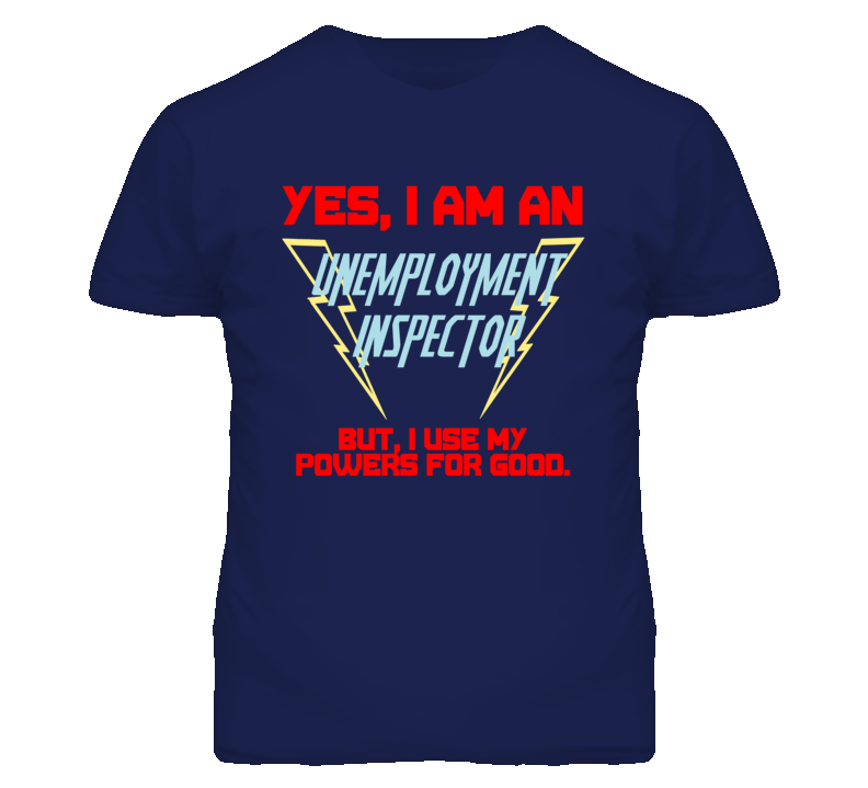 Yes I Am An Unemployment Inspector Funny Powers T Shirt