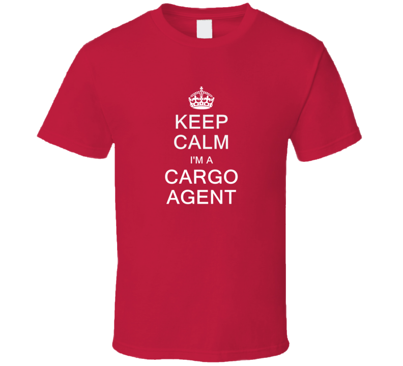 Keep Calm I'm a Cargo Agent  T Shirt