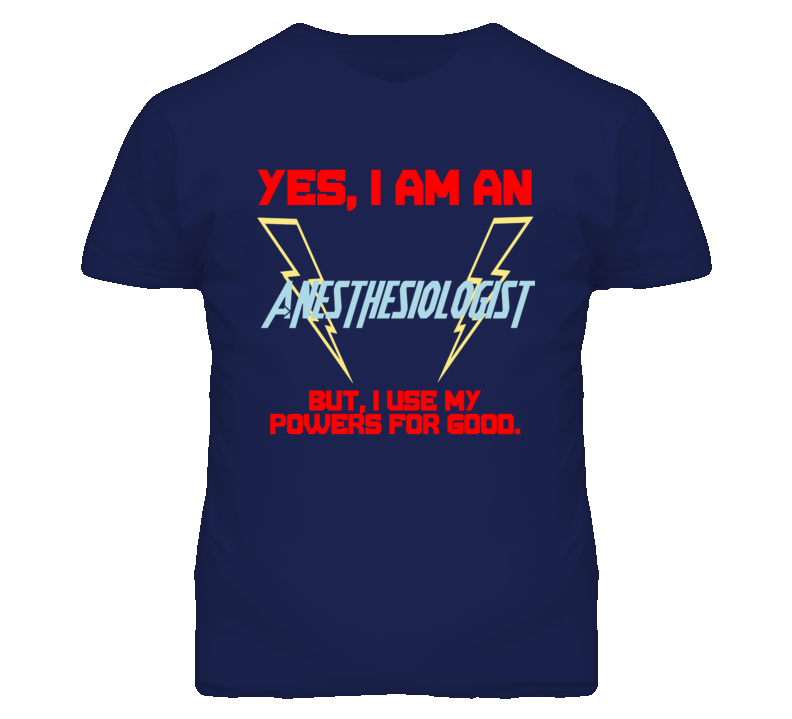 Yes I Am An Anesthesiologist Funny Powers T Shirt