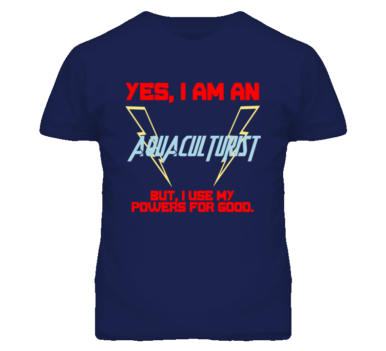 Yes I Am An Aquaculturist  Funny Powers T Shirt