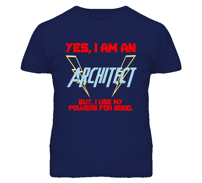 Yes I Am An Architect  Funny Powers T Shirt