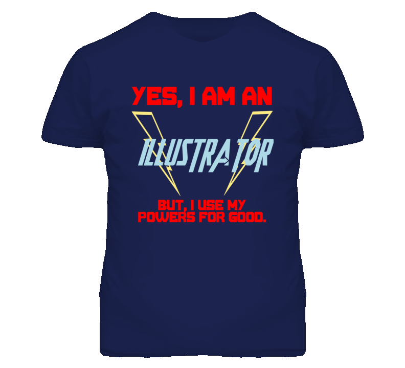 Yes I Am An Illustrator  Funny Powers T Shirt