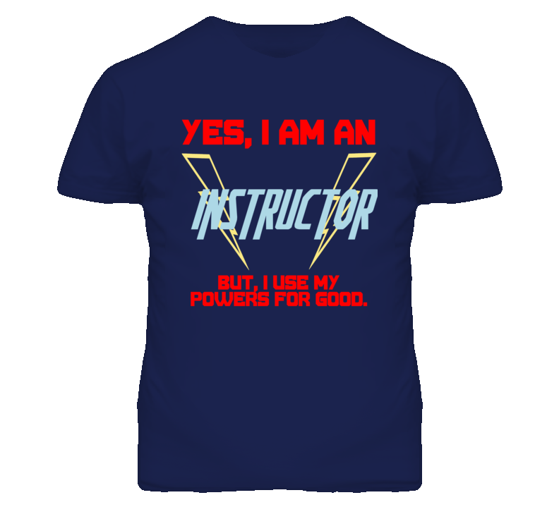 Yes I Am An Instructor  Funny Powers T Shirt