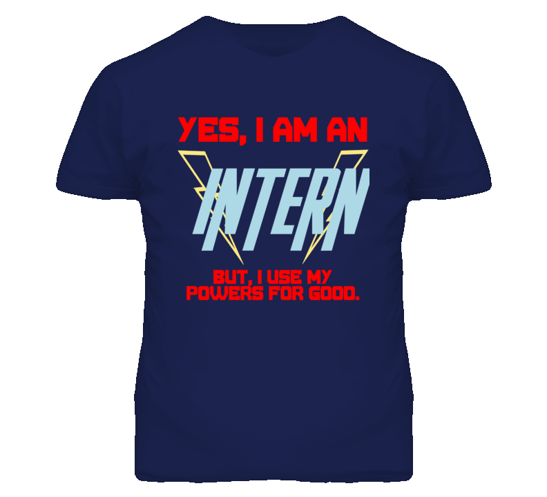 Yes I Am An Intern  Funny Powers T Shirt