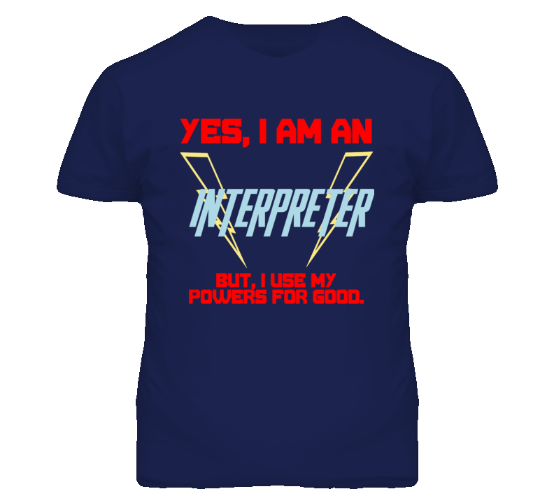 Yes I Am An Interpreter  Funny Powers T Shirt