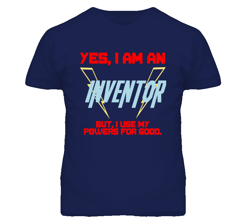 Yes I Am An Inventor  Funny Powers T Shirt