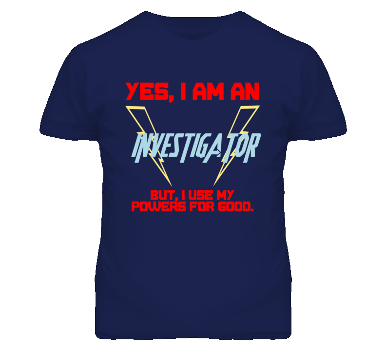 Yes I Am An Investigator  Funny Powers T Shirt