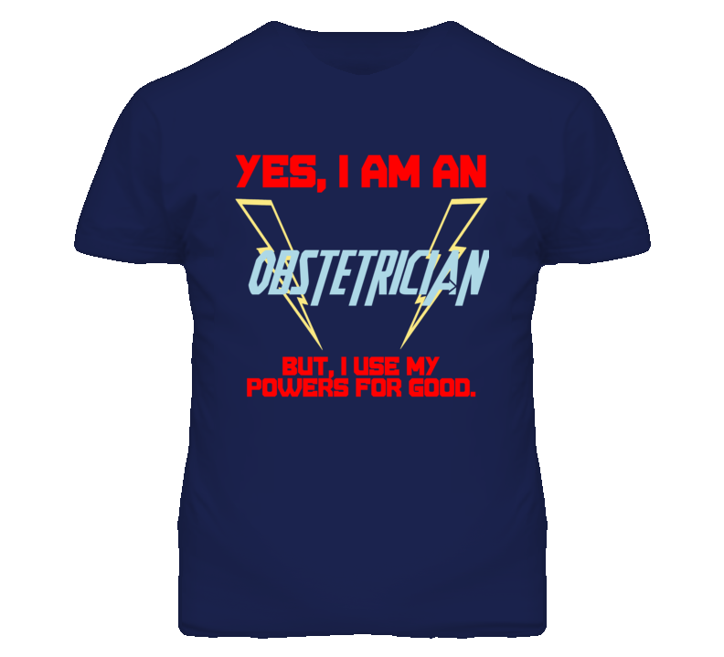 Yes I Am An Obstetrician  Funny Powers T Shirt