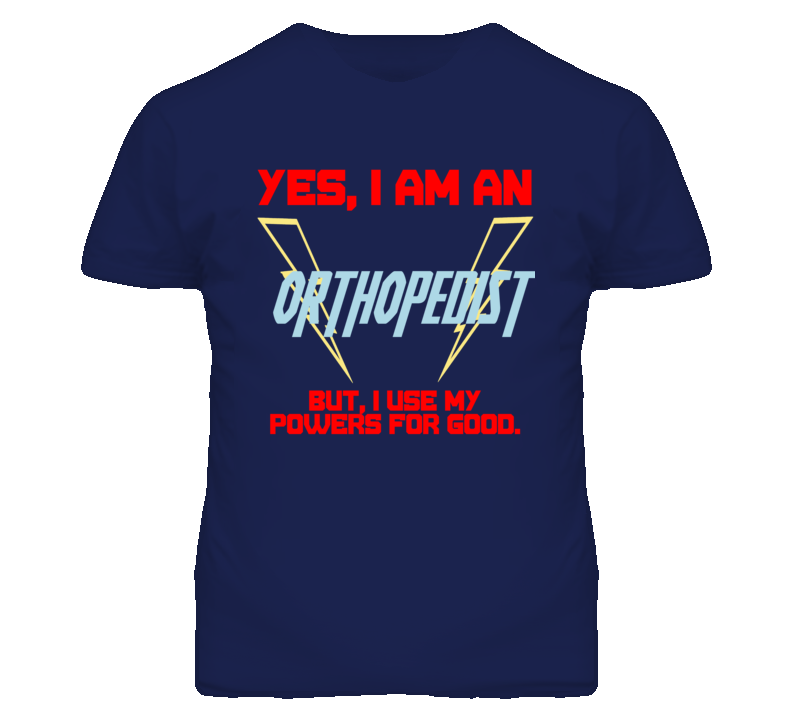 Yes I Am An Orthopedist  Funny Powers T Shirt