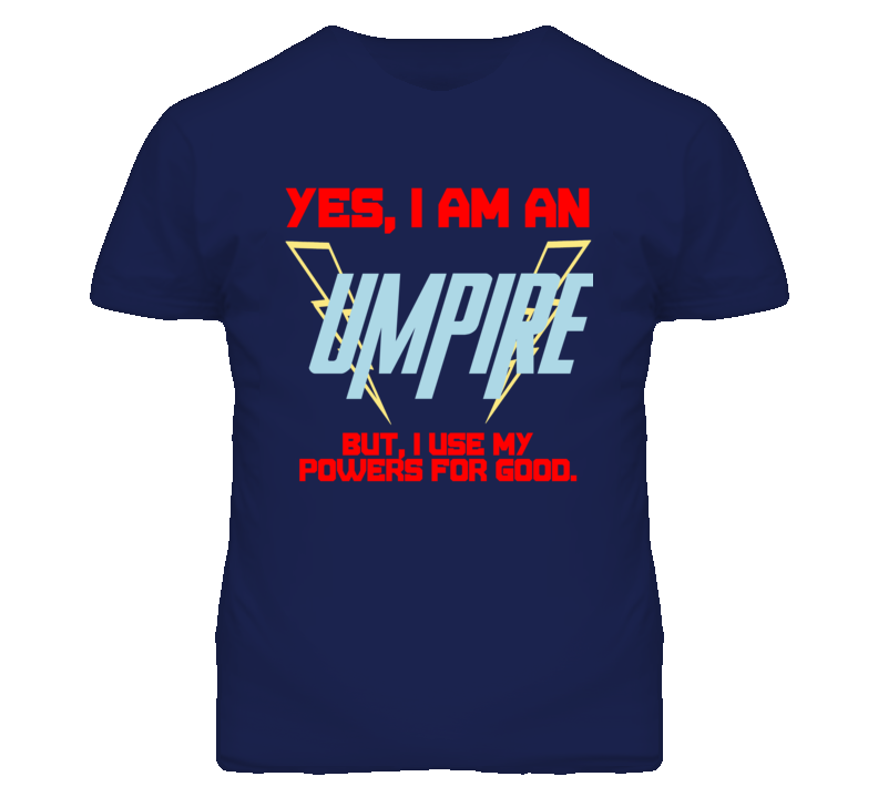 Yes I Am An Umpire  Funny Powers T Shirt
