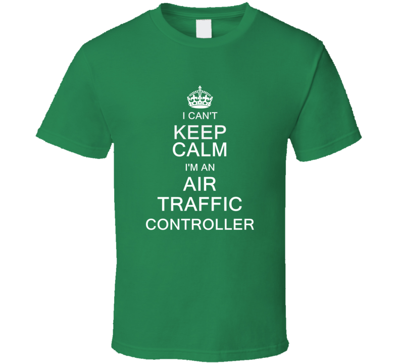 I Can't Keep Calm I'm a Air Traffic Controller  T Shirt