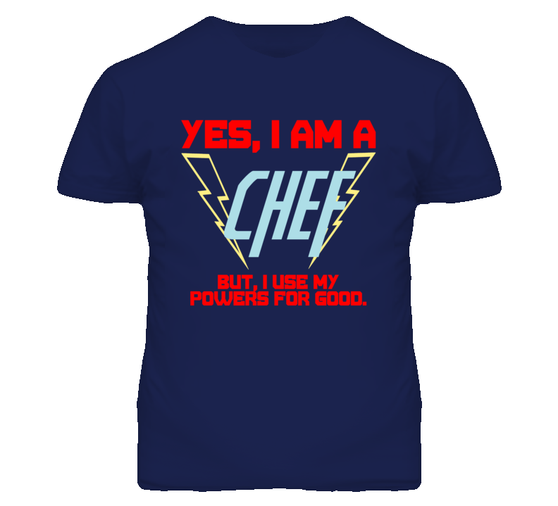 Yes I Am A Chef  Funny Powers T Shirt