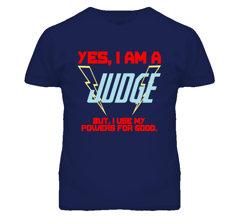 Yes I Am A Judge  Funny Powers T Shirt