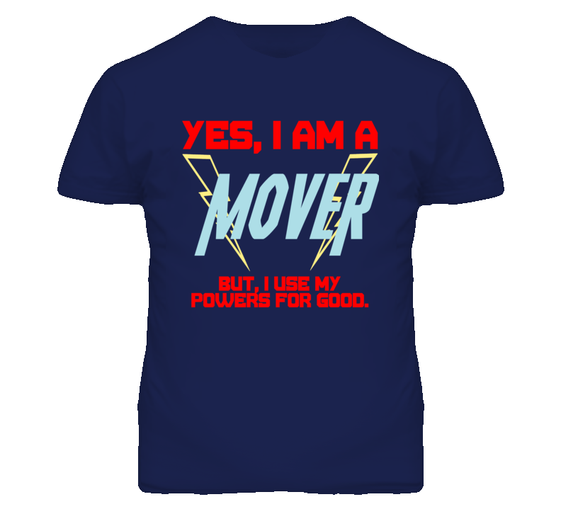 Yes I Am A Mover  Funny Powers T Shirt