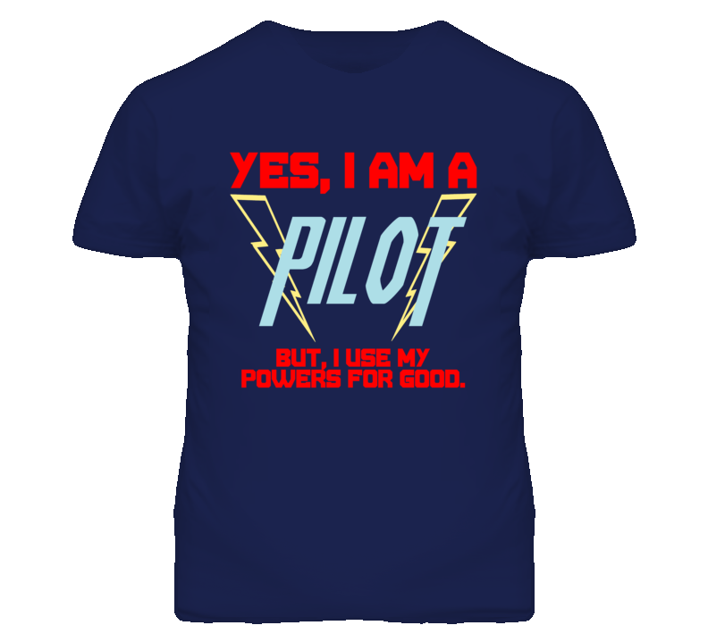 Yes I Am A Pilot  Funny Powers T Shirt