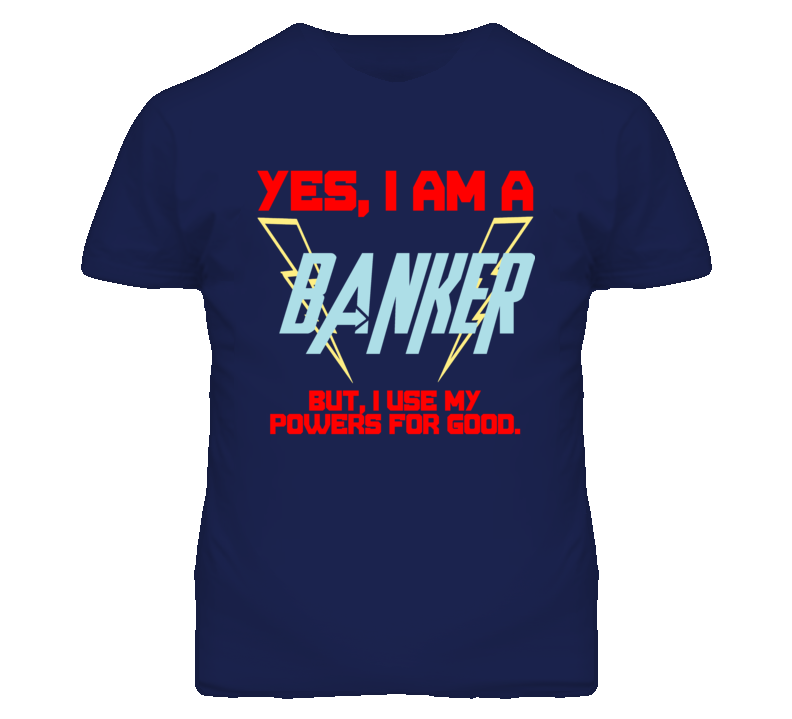 Yes I Am A Banker  Funny Powers T Shirt