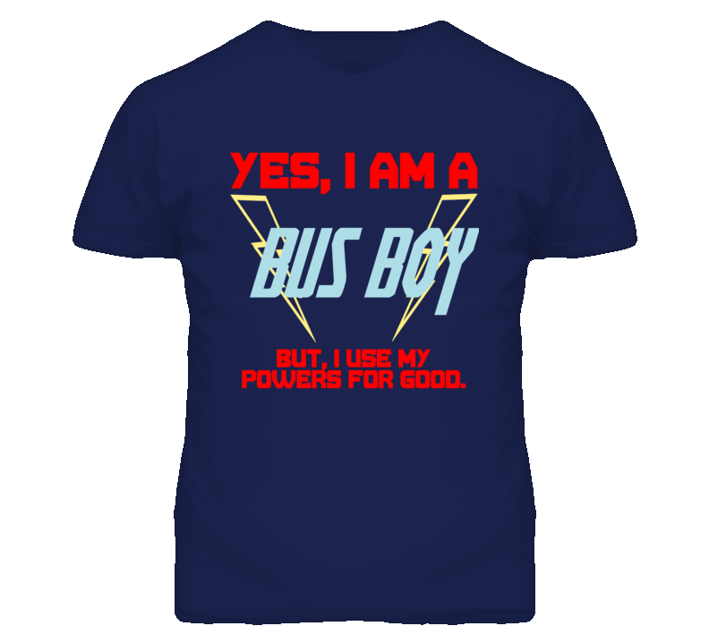 Yes I Am A Bus Boy Funny Powers T Shirt