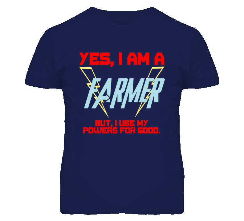 Yes I Am A Farmer  Funny Powers T Shirt