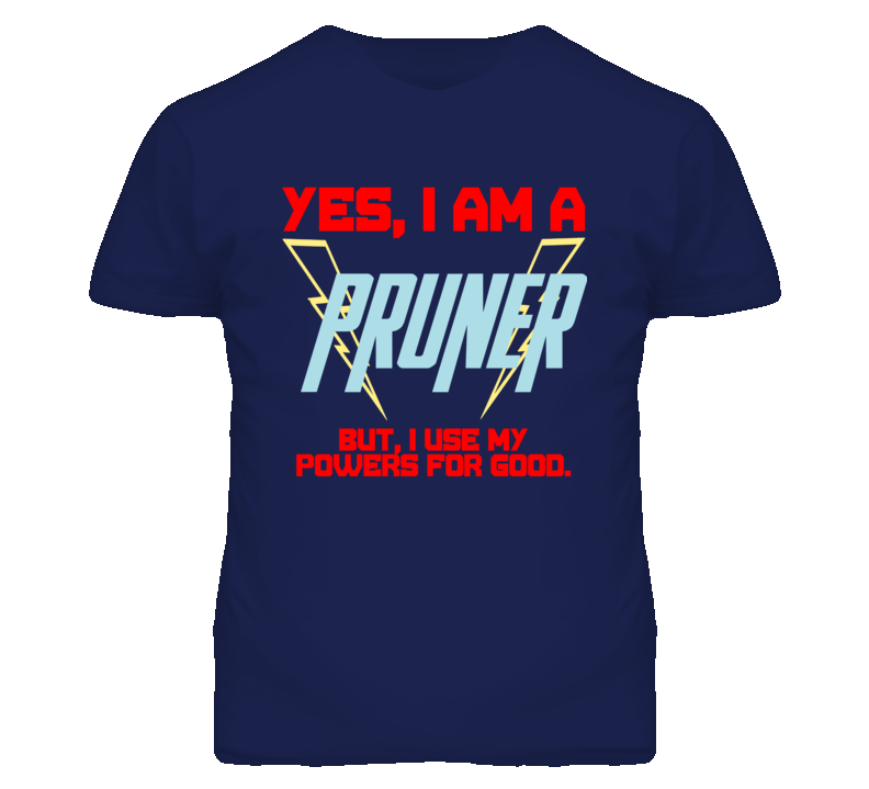 Yes I Am A Pruner  Funny Powers T Shirt