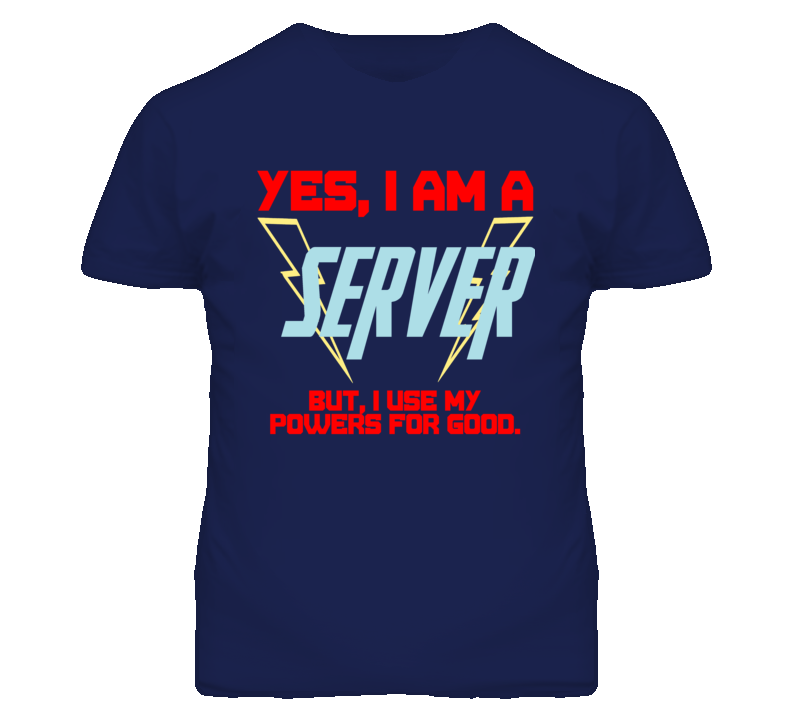 Yes I Am A Server  Funny Powers T Shirt