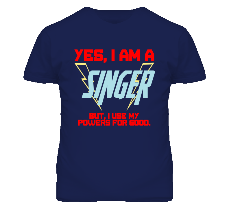Yes I Am A Singer  Funny Powers T Shirt
