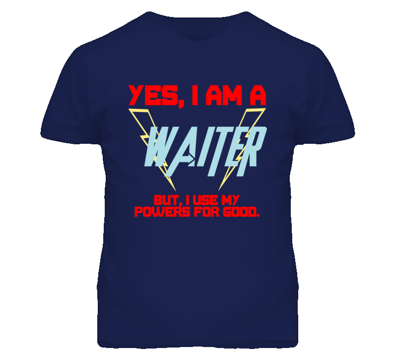 Yes I Am A Waiter  Funny Powers T Shirt