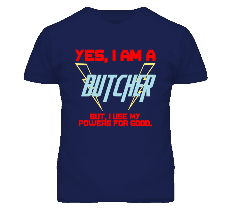 Yes I Am A Butcher  Funny Powers T Shirt