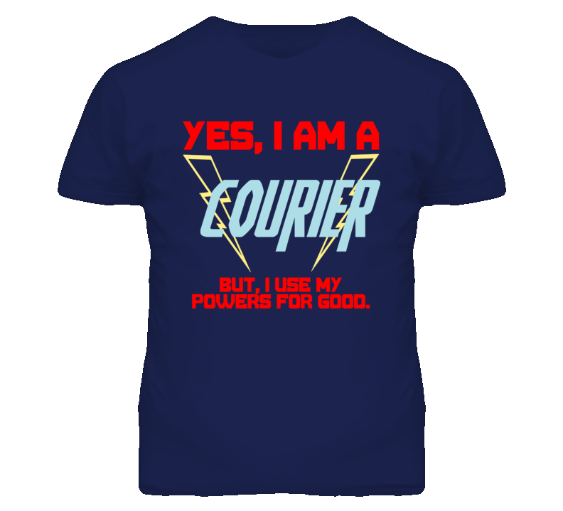 Yes I Am A Courier  Funny Powers T Shirt