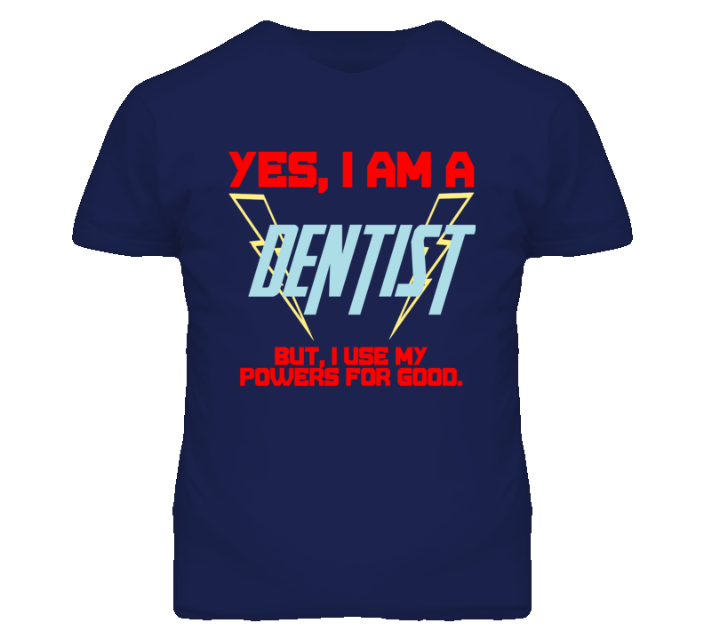 Yes I Am A Dentist  Funny Powers T Shirt