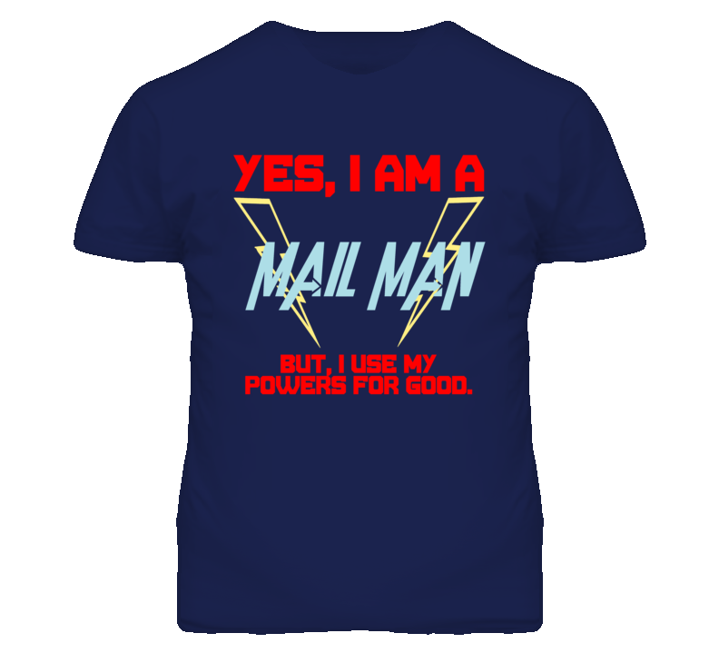Yes I Am A Mail Man Funny Powers T Shirt