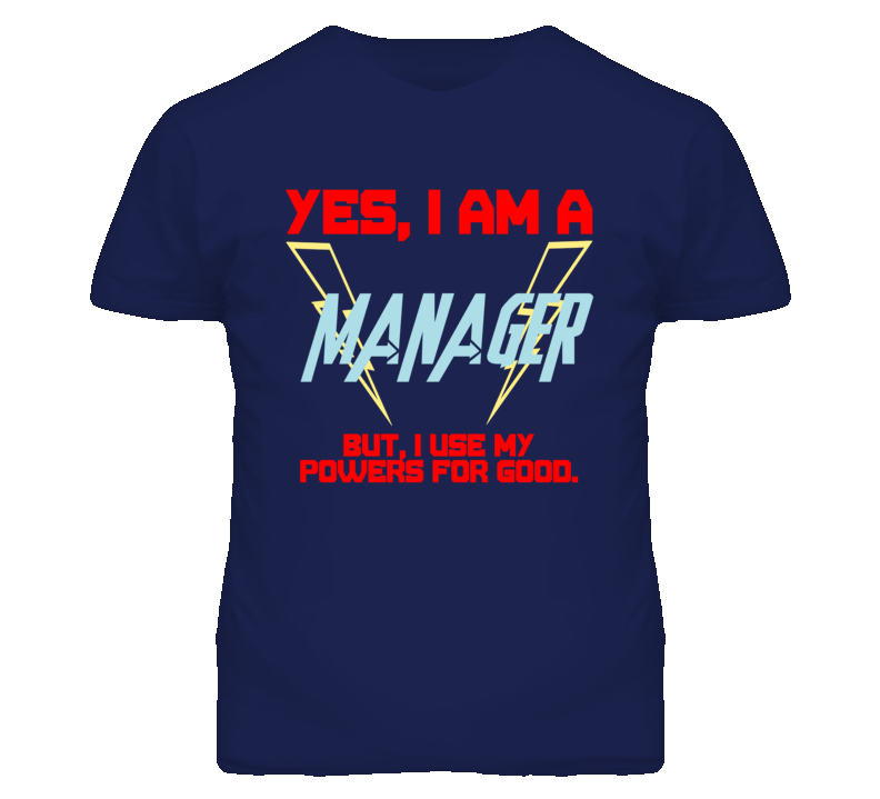 Yes I Am A Manager  Funny Powers T Shirt