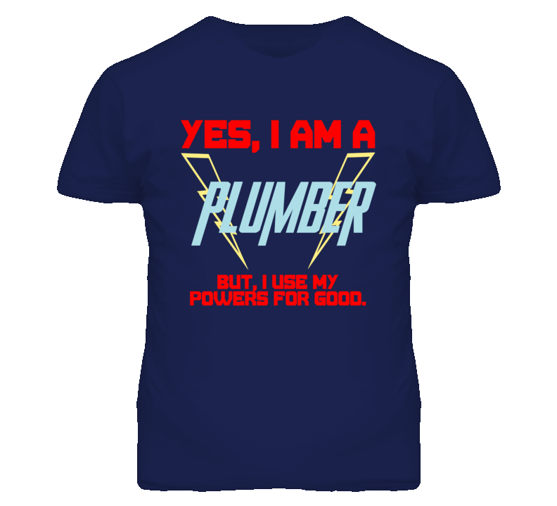 Yes I Am A Plumber  Funny Powers T Shirt