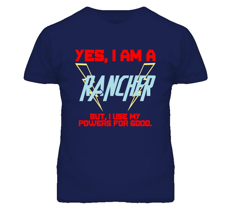 Yes I Am A Rancher  Funny Powers T Shirt