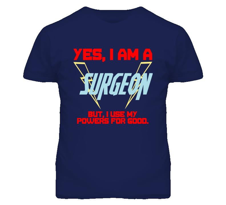 Yes I Am A Surgeon  Funny Powers T Shirt