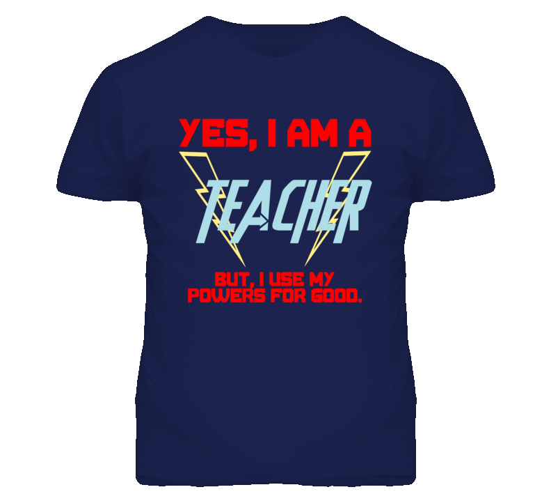 Yes I Am A Teacher  Funny Powers T Shirt