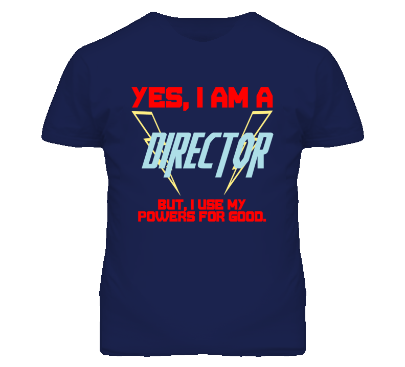 Yes I Am A Director  Funny Powers T Shirt