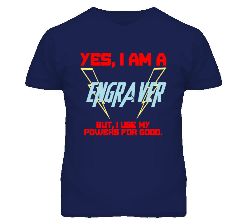 Yes I Am A Engraver  Funny Powers T Shirt