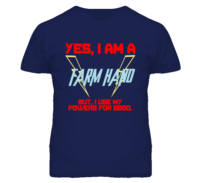 Yes I Am A Farm Hand Funny Powers T Shirt