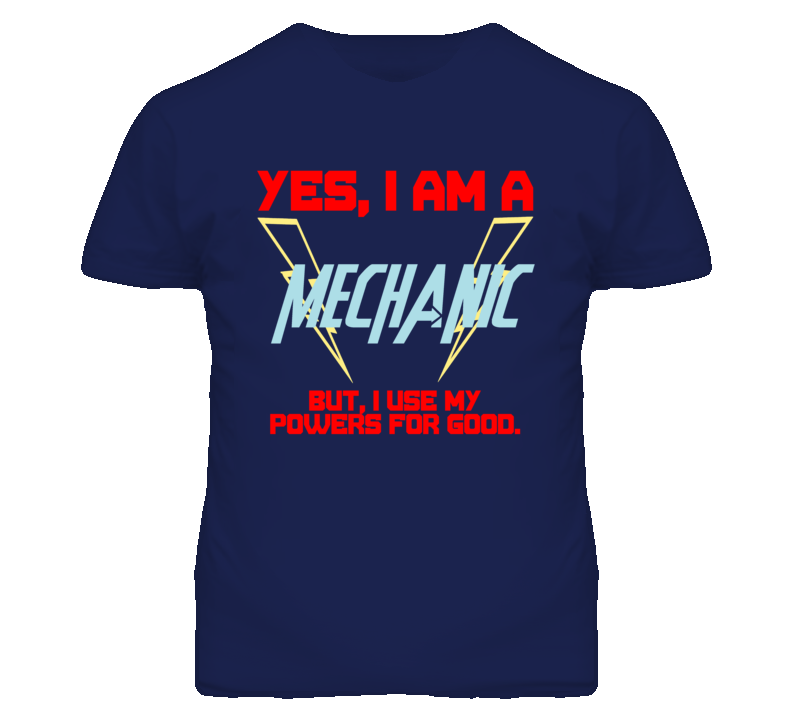 Yes I Am A Mechanic  Funny Powers T Shirt